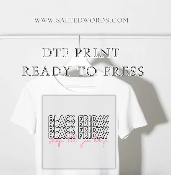 Black Friday shop till you drop DTF print transfer Ready to Press