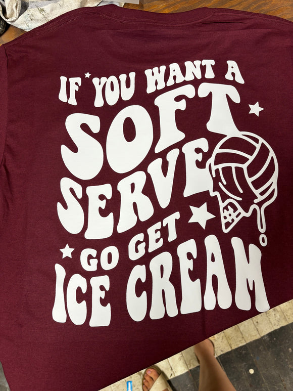 If you want a Soft Serve go get ice cream Volley ball Tshirt