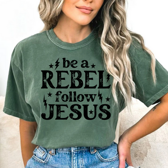 Be a Rebel Follow Jesus Comfort Colors Tshirt or District Crewneck Sweatshirt