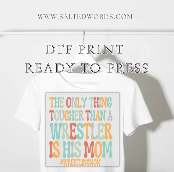 The only thing tougher than a wrestler is his Mom DTF print