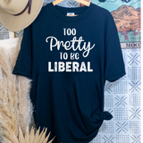 To pretty to be a Liberal Comfort Colors Tshirt