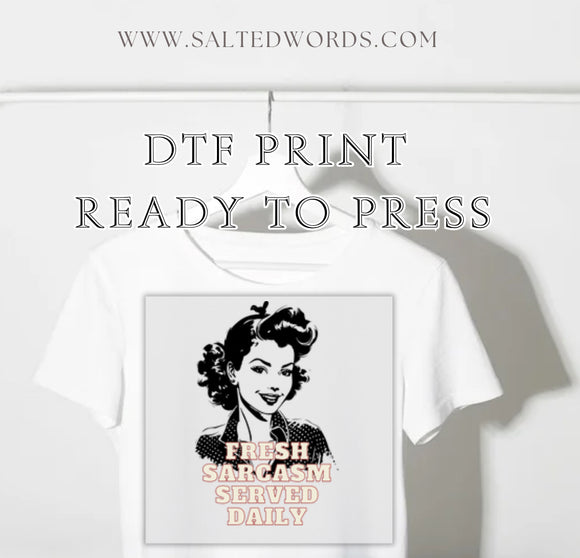 Fresh sarcasm served daily Funny DTF print transfer Ready to Press