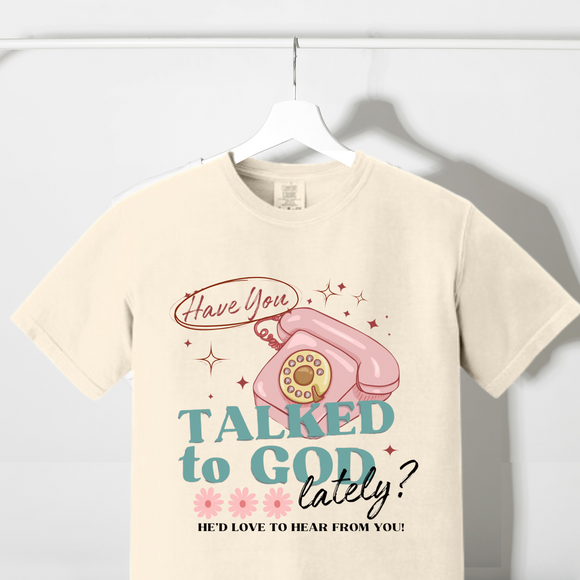 Have you talked to God today Custom Colors Tshirt - Salted Words, LLC