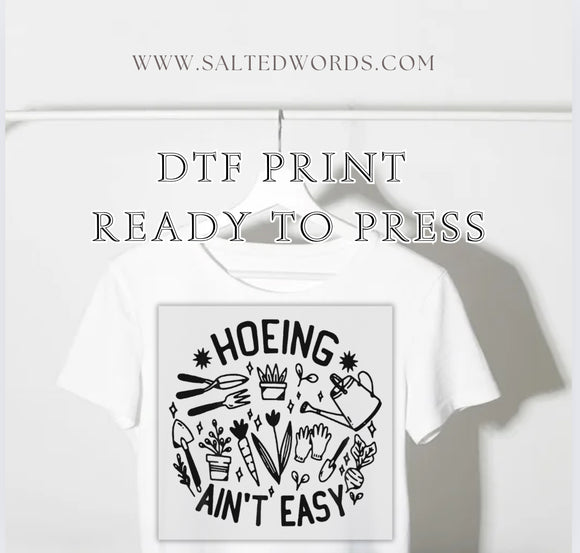 Hoeing ain’t easy DTF print