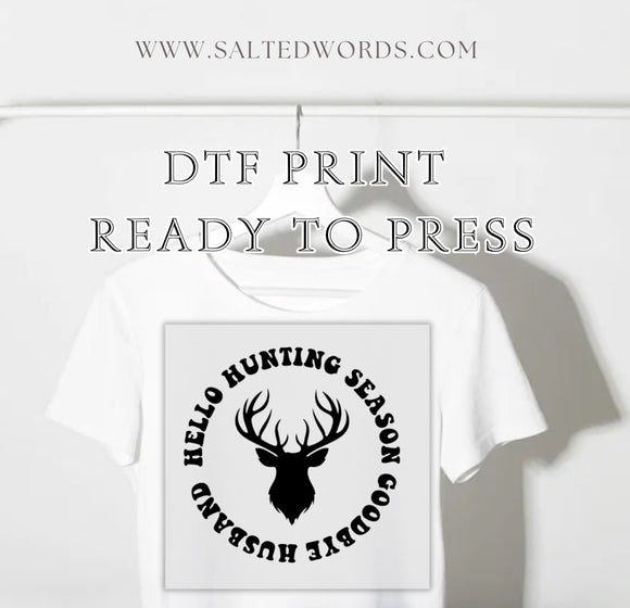 Hello hunting season goodbye husband DTF print transfer Ready to Press