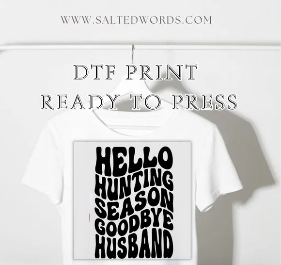 Hello hunting season goodbye husband DTF print transfer Ready to Press