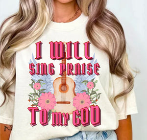 I will sing praise to my God Comfort Colors Tshirt