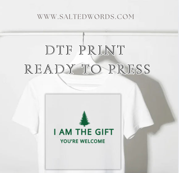 I am the gift Your Welcome  DTF print transfer Ready to Press