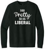 To pretty to be a Liberal Comfort Colors Tshirt