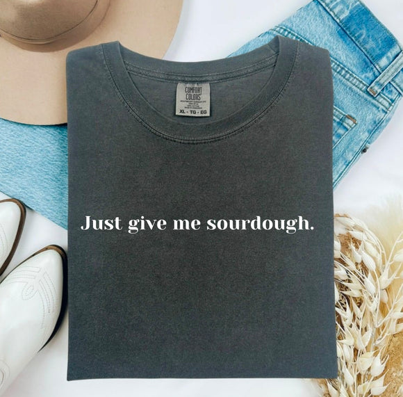 Just give me Sourdough Comfort Colors Tshirt